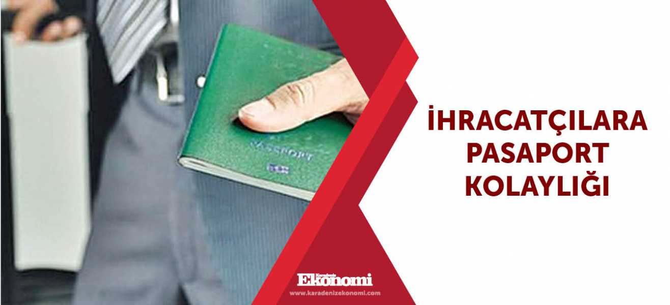 ​İhracatçılara pasaport kolaylığı