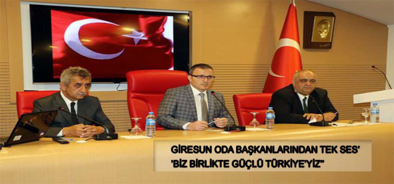 Giresun Oda Başkanlarından Tek Ses''Biz birlikte güçlü Türkiyeyiz''