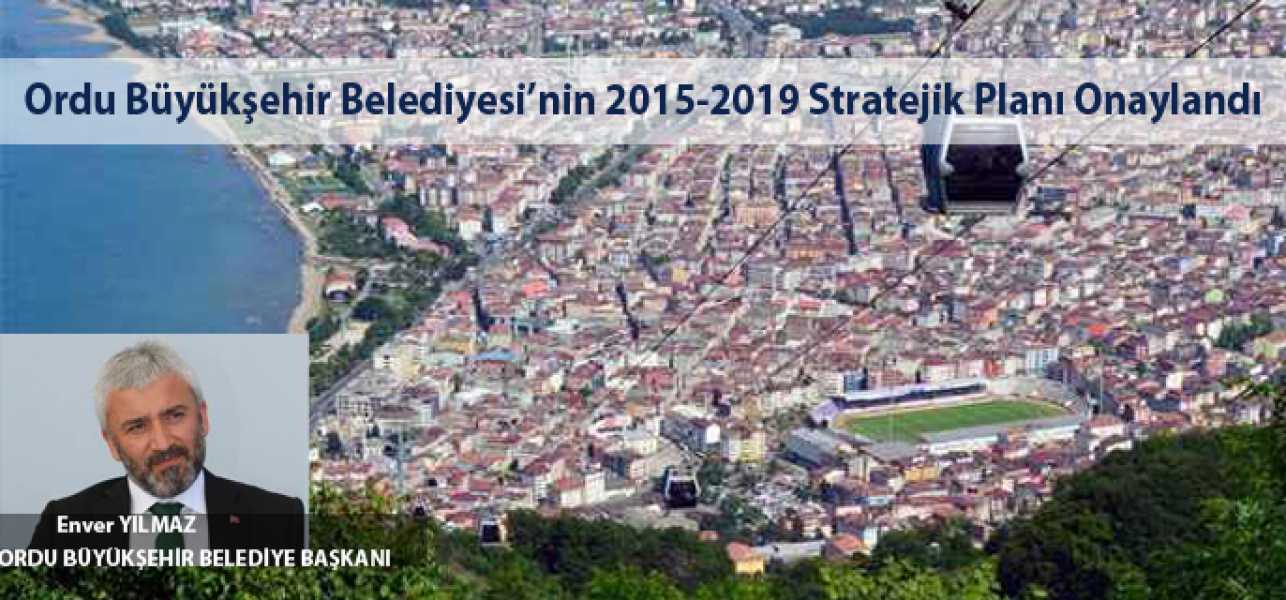 ​Ordu Büyükşehir Belediyesinin 2015-2019 Stratejik Planı Onaylandı