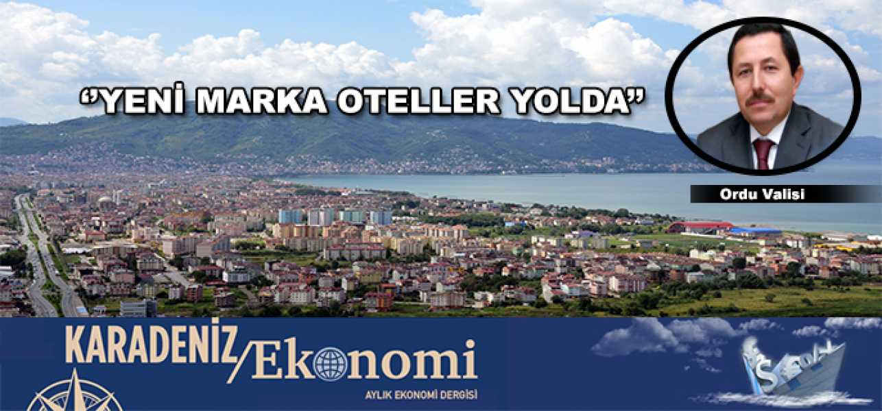 Ordu Valisi;''Marka Oteller artık Ordu'yu tercih ediyor!