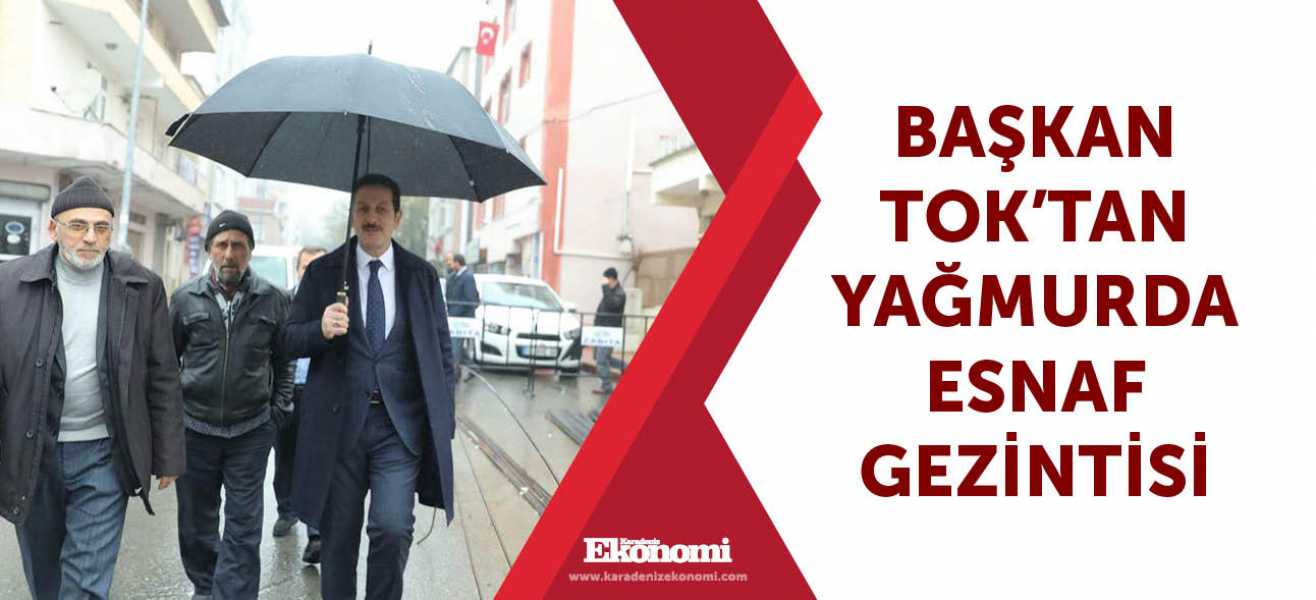 Başkan Tok'tan yağmurda esnaf gezintisi