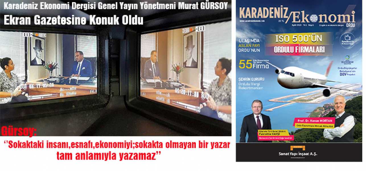  'Karadeniz Ekonomi'Dergisi Genel Yayın Yönetmeni Murat Gürsoy Ekran Gazetesine Konuk Oldu