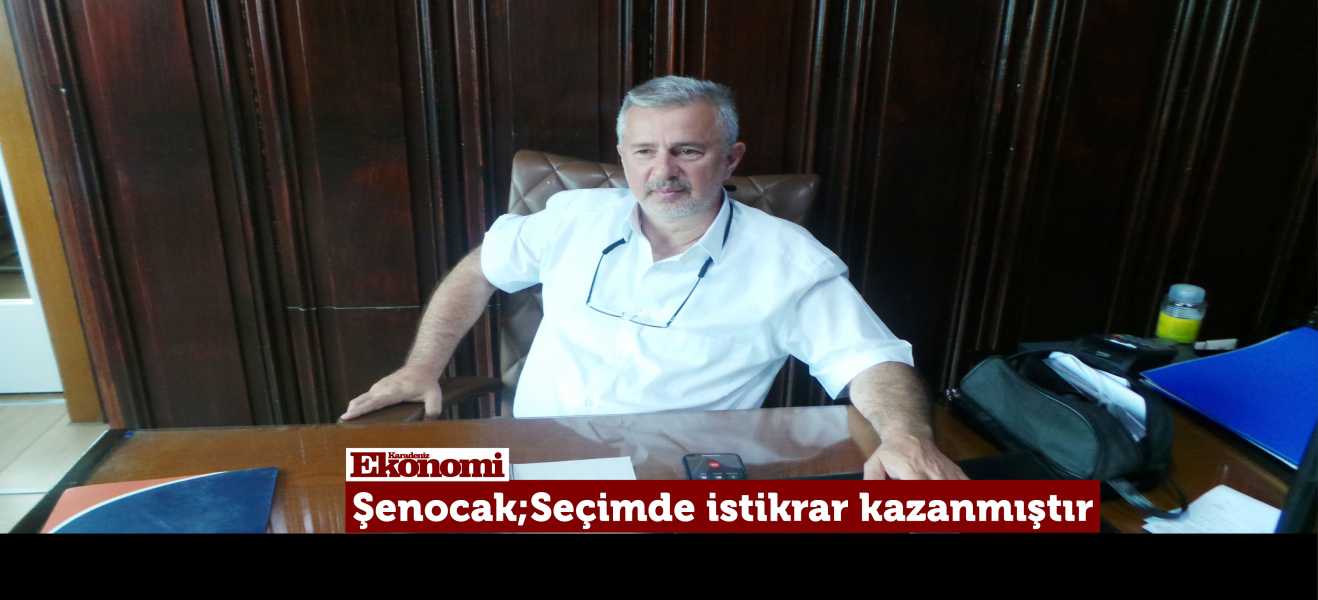 Şenocak; Seçimde istikrar kazanmıştır.