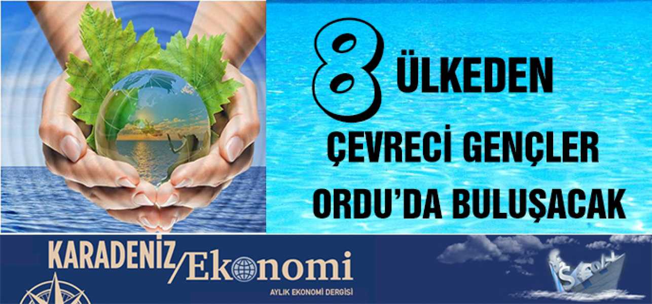 8 ülkeden çevreci gençler Ordu'da buluşacak