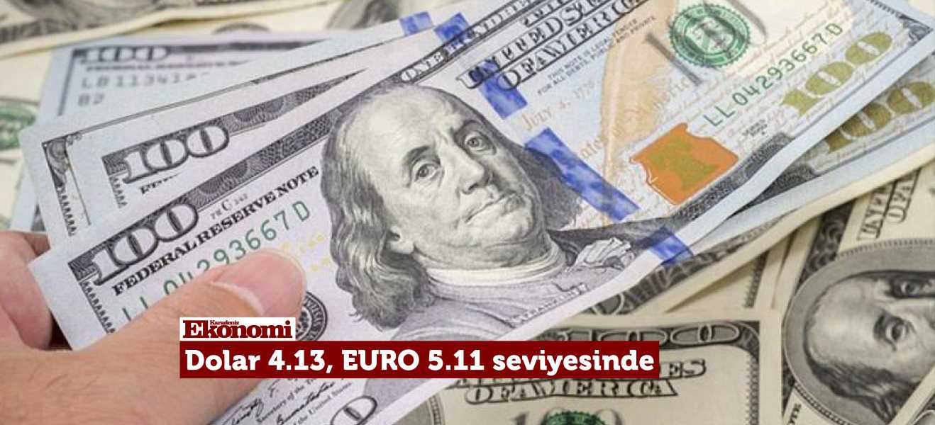 Dolar 4.13, euro 5.11 seviyesinde