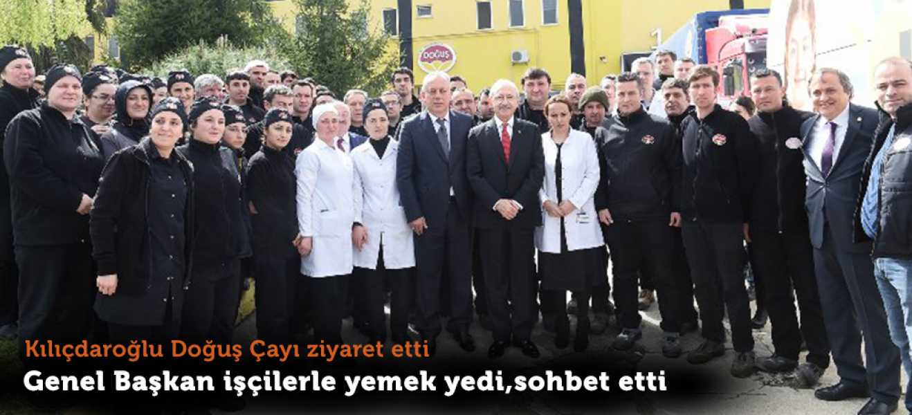 KILIÇDAROĞLU DOĞUŞ ÇAY'I ZİYARET ETTİ