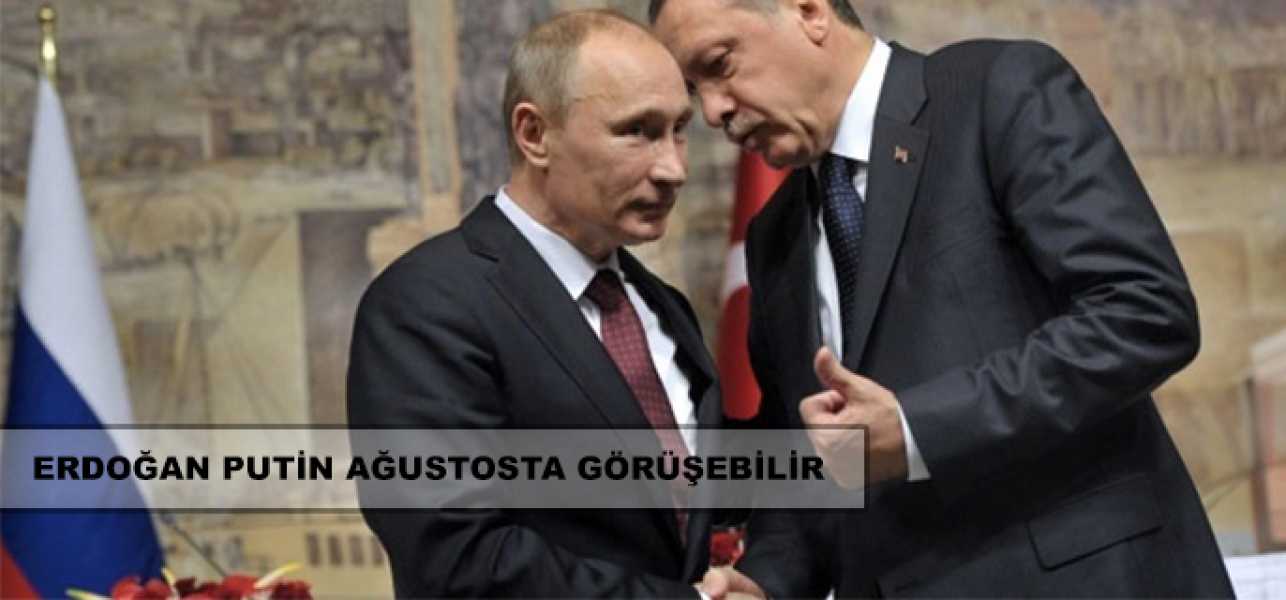 Erdoğan-Putin ağustosta görüşebilir
