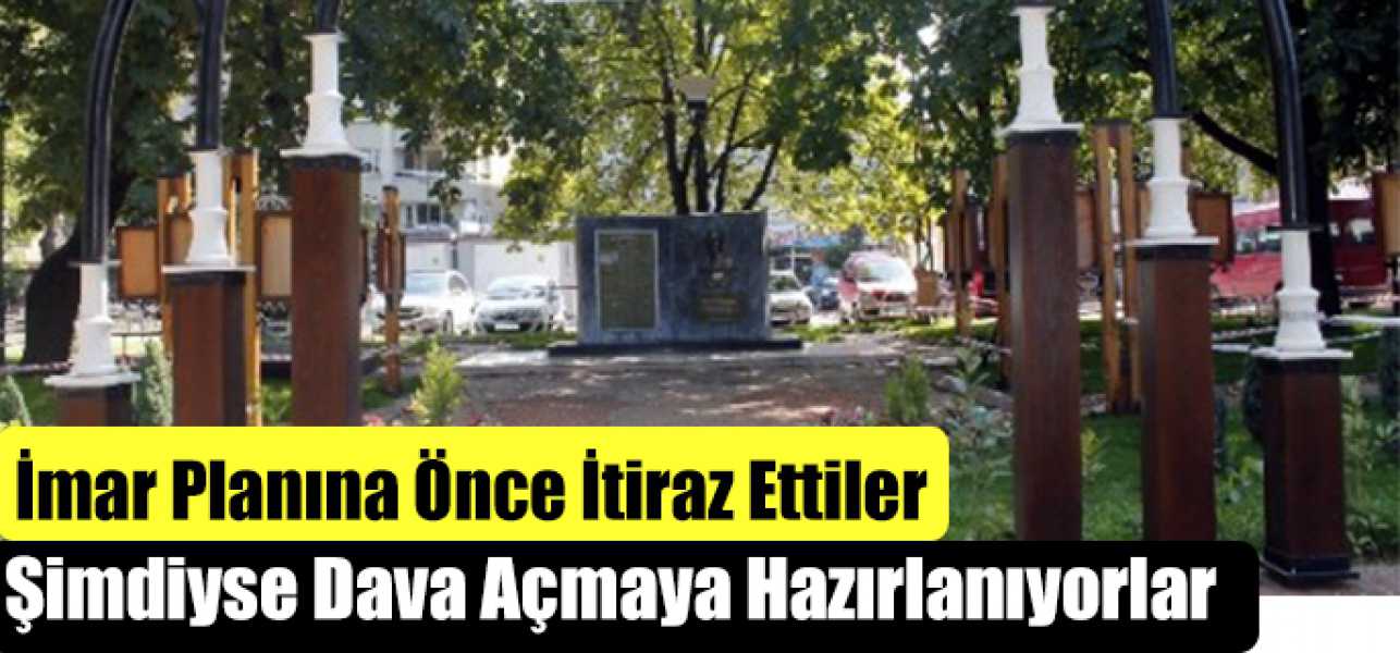 İmar Planına Önce İtiraz Ettiler Şimdiyse Dava Açmaya Hazırlanıyorlar