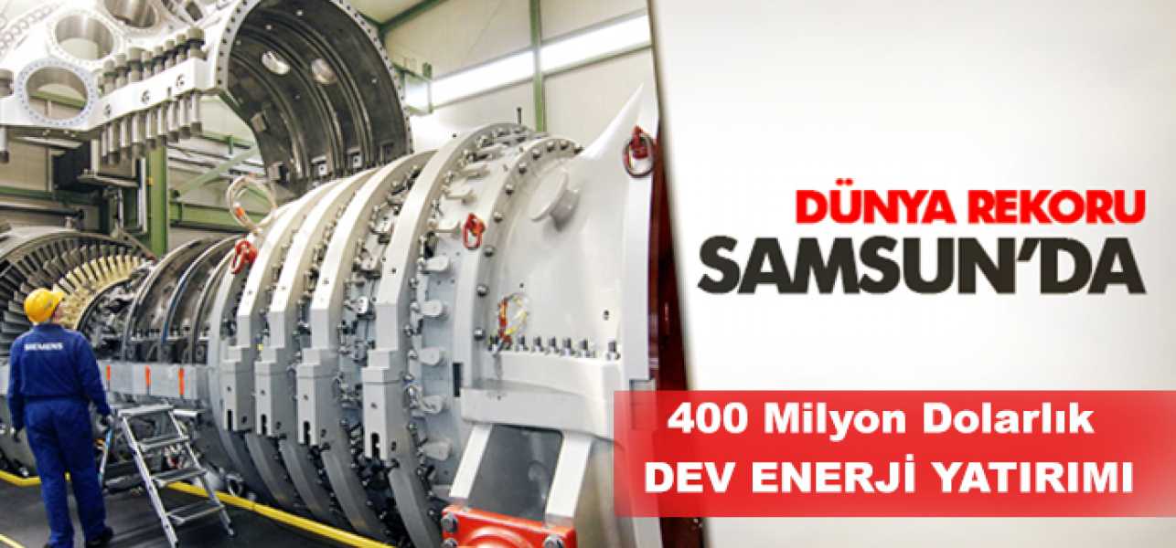 Cengiz Enerji, Samsun'a 400 milyon dolarlık doğalgaz çevrim santrali kurdu. 