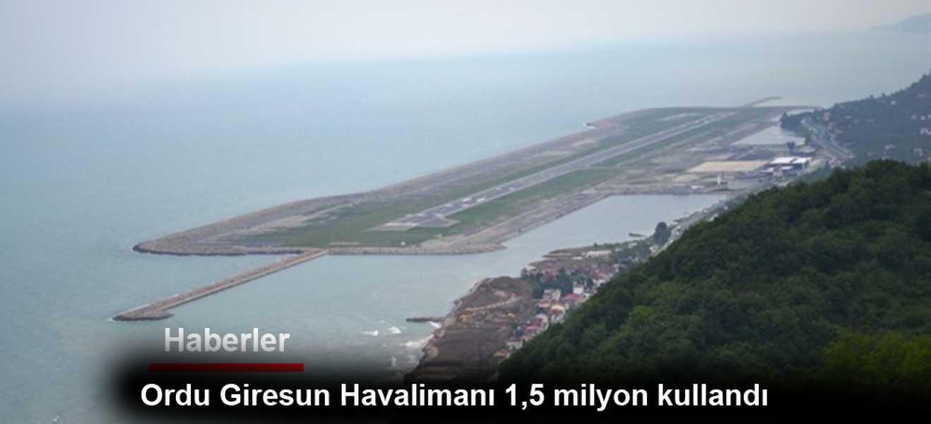 Ordu-Giresun Havalimanı 1,5 milyon yolcu kullandı