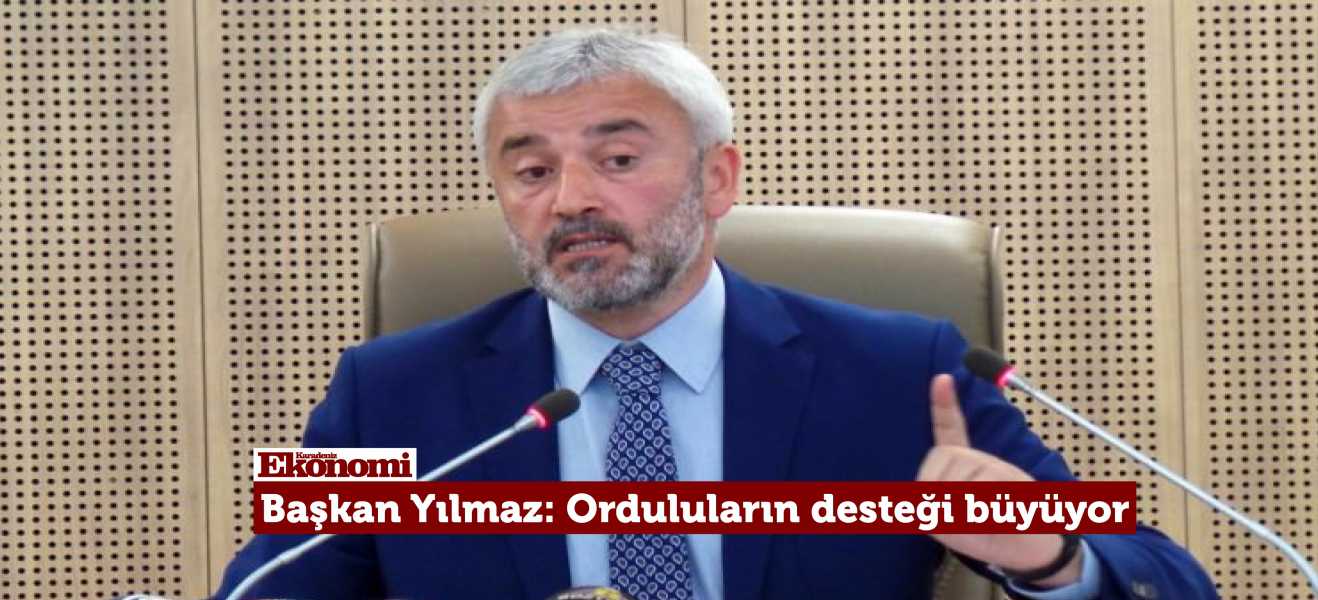 Başkan Yılmaz: Orduluların desteği büyüyor