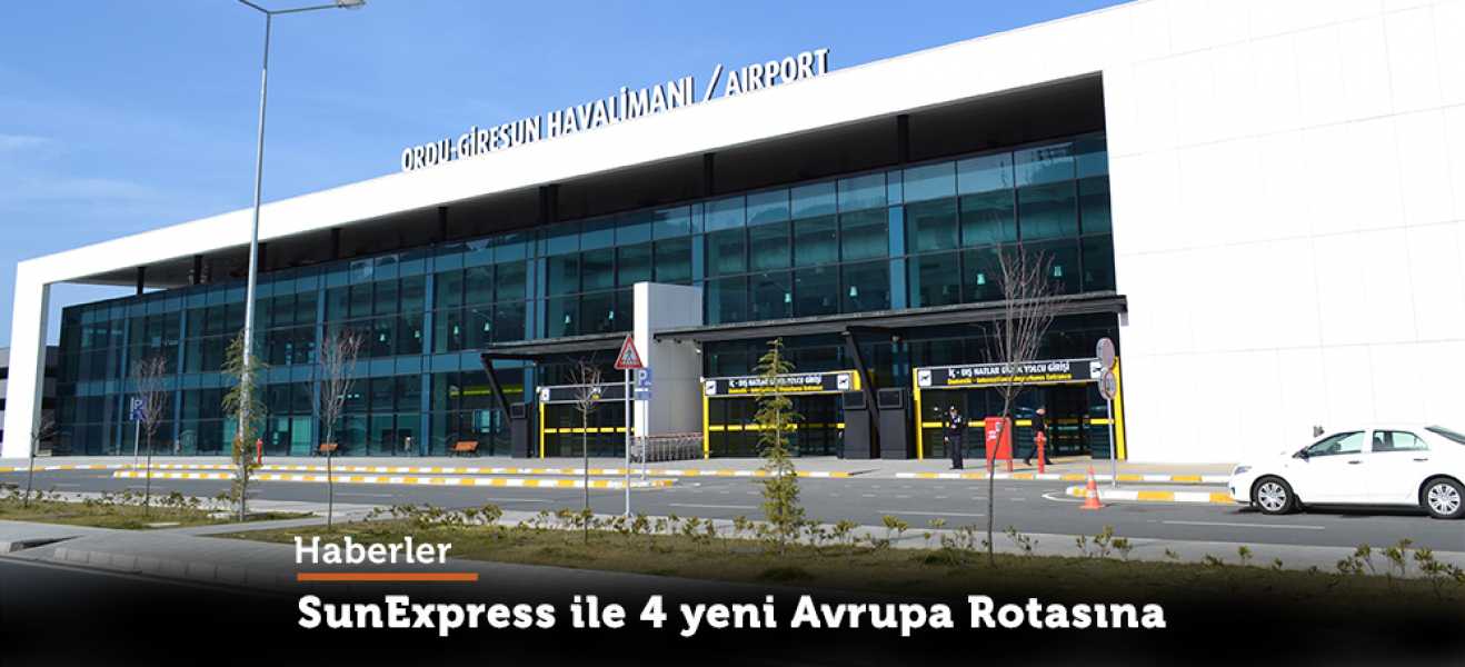 SunExpress Ordu-Giresundan Avrupada 4 noktaya uçuş başlattı.