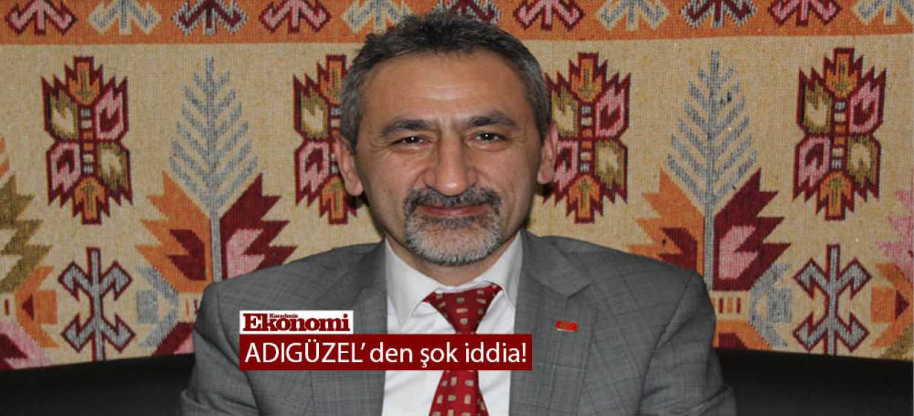 ADIGÜZEL'den şok iddia!