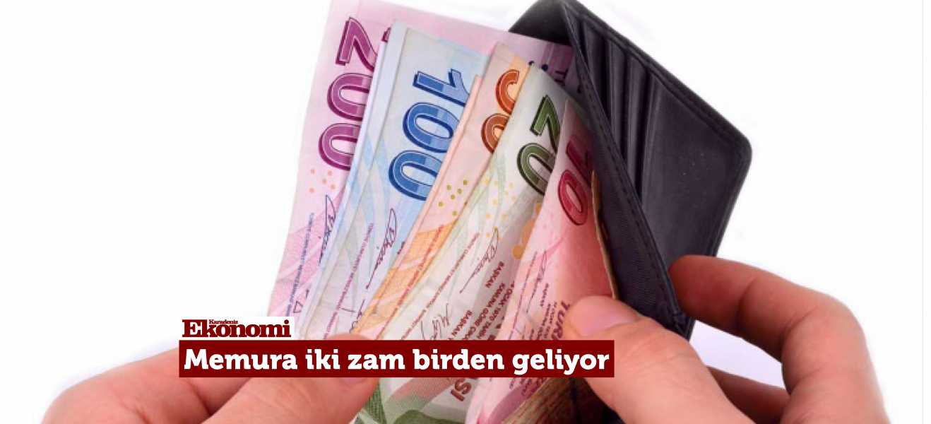 Memura iki zam birden geliyor