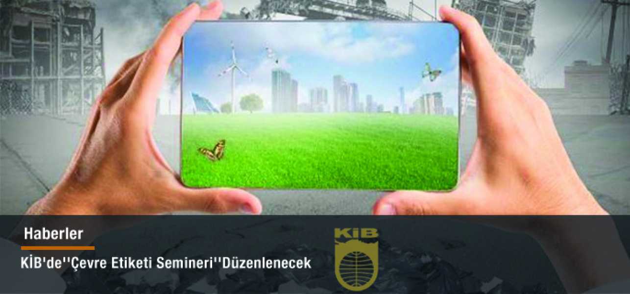 KİB'de''Çevre Etiketi Semineri''Düzenlenecek