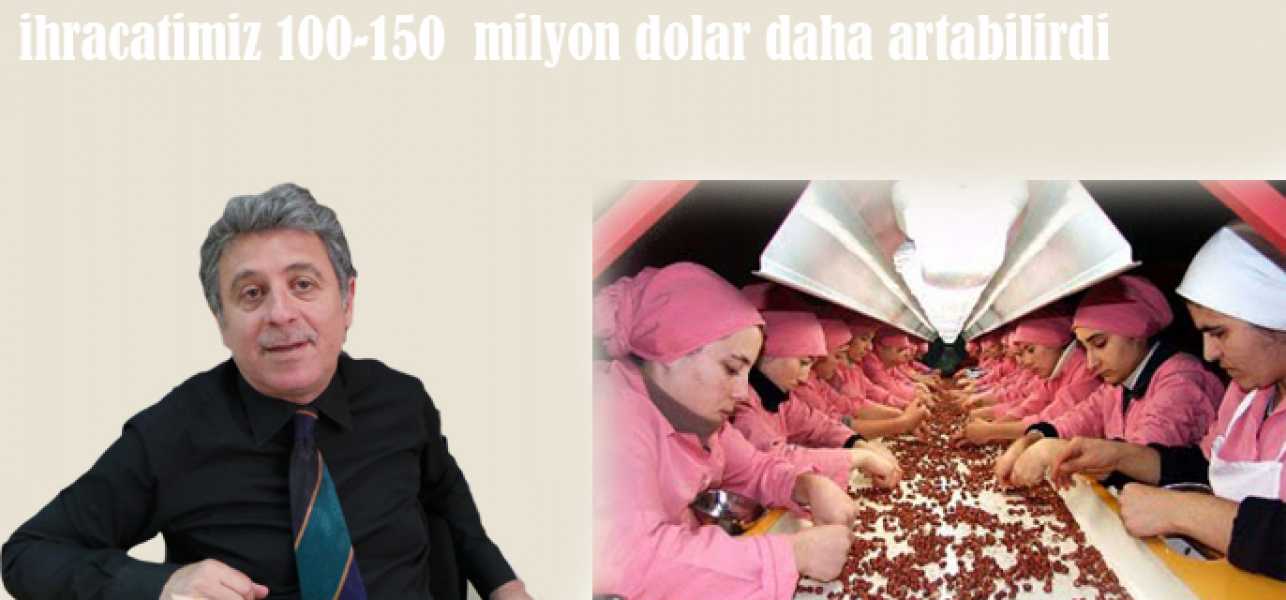 İhracatımız 100-150 Milyon Dolar Daha Artabilirdi