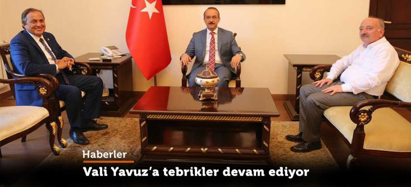 Vali Yavuz'a tebrikler devam ediyor