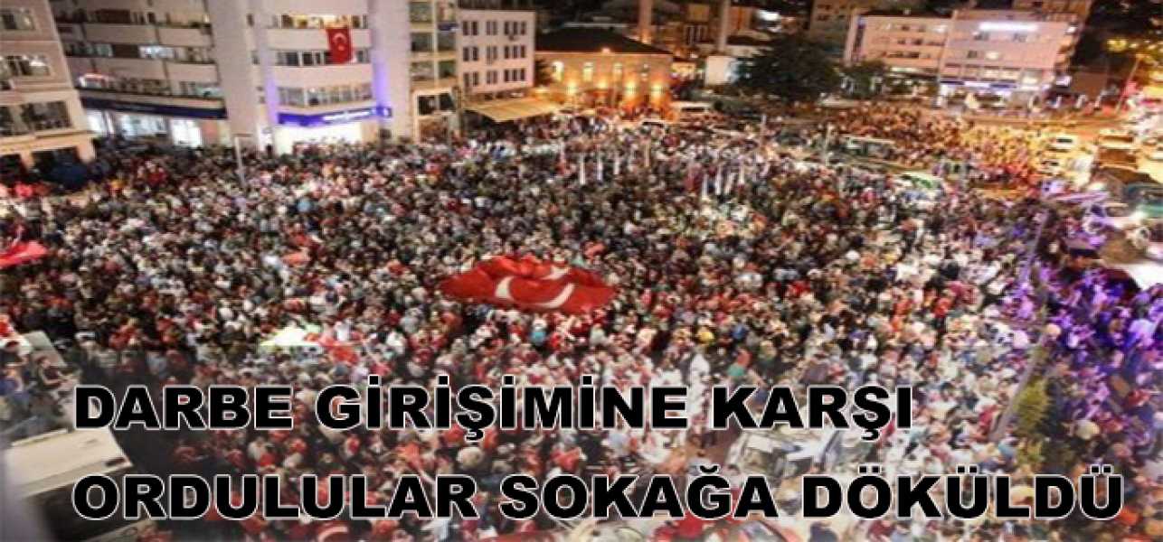 Darbe girişimine karşı Ordulular sokağa döküldü!