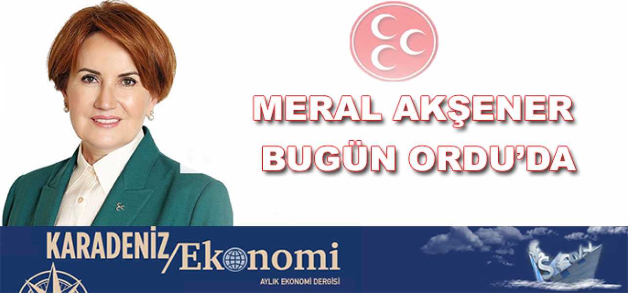 Meral Akşener Bugün Ordu'da..