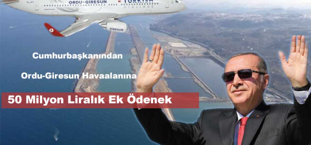 Cumhurbaşkanından Ordu'ya 50 Milyon Liralık Ek Ödenek