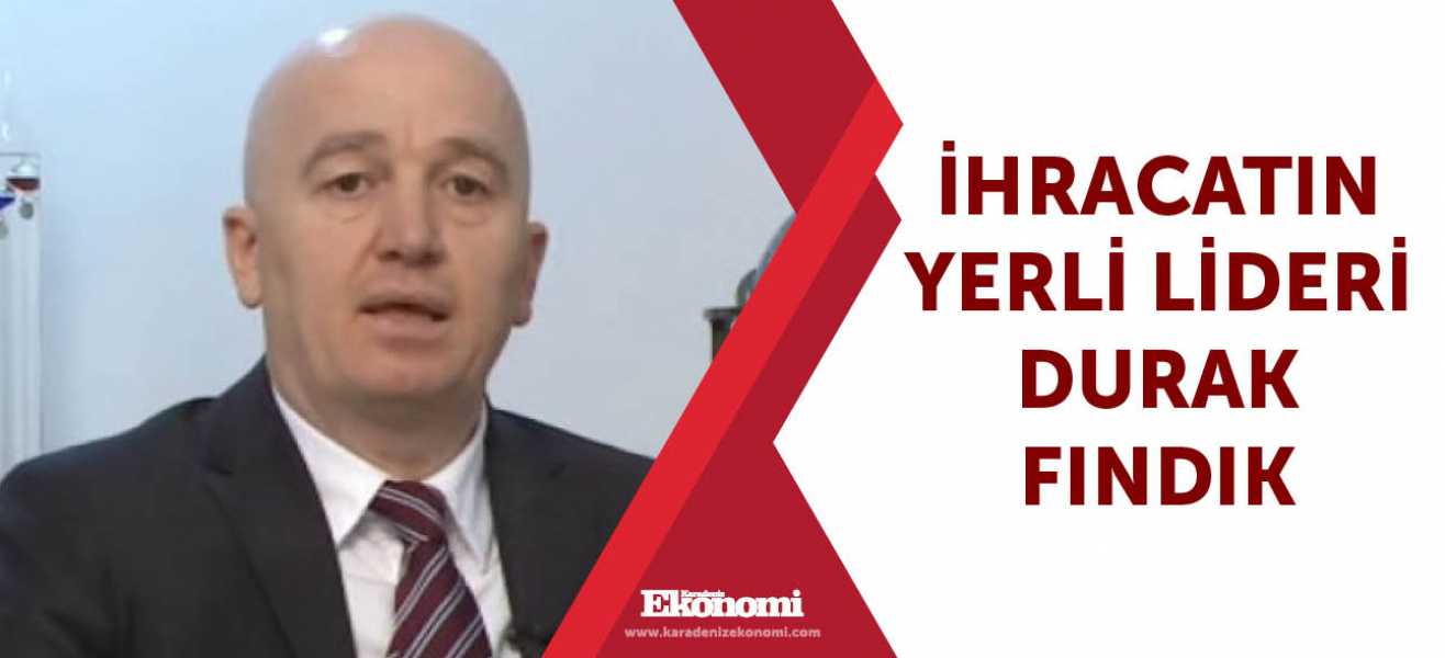 ​İhracatın yerli lideri Durak Fındık