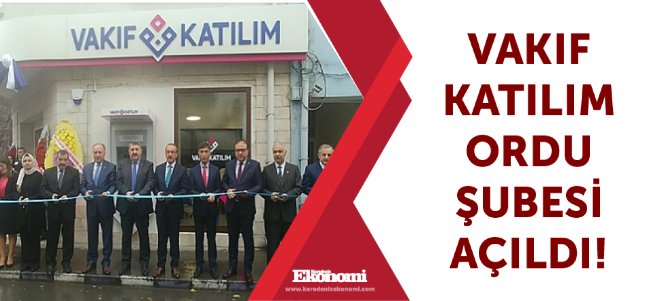 Vakıf Katılım Ordu şubesi açıldı!