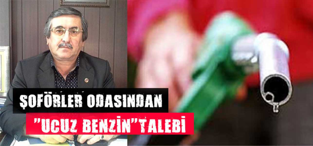 Şoförler Odasından'' Ucuz Benzin''Talebi