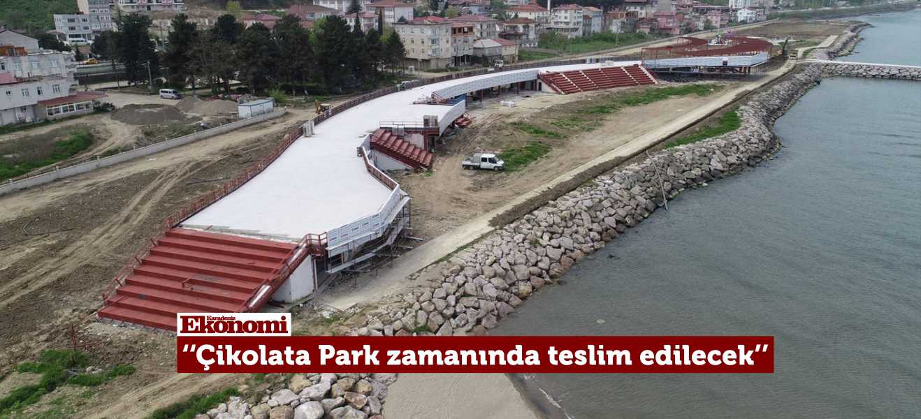 Çikolata Park projesi zamanında teslim edilecek