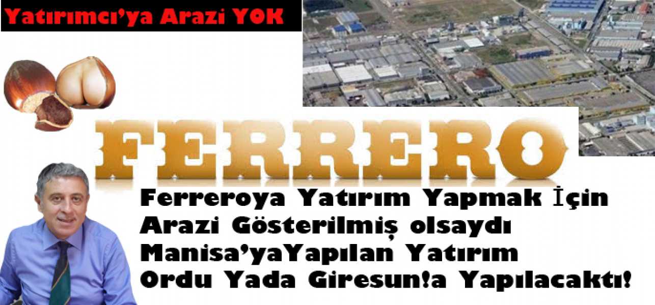 Ferrero'ya Yatırım Yapmak İçin Arazi Gösteremedik!