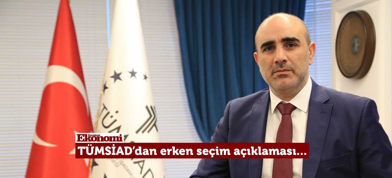 TÜMSİADdan erken seçim açıklaması