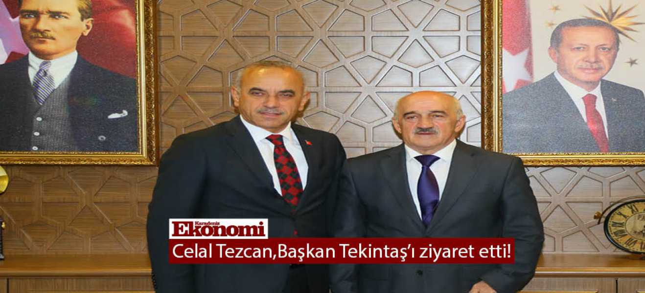 Celal Tezcan,Başkan Tekintaş'ı ziyaret etti!