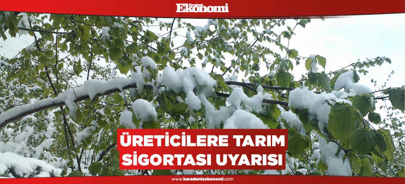 Üreticilere tarım sigortası uyarısı