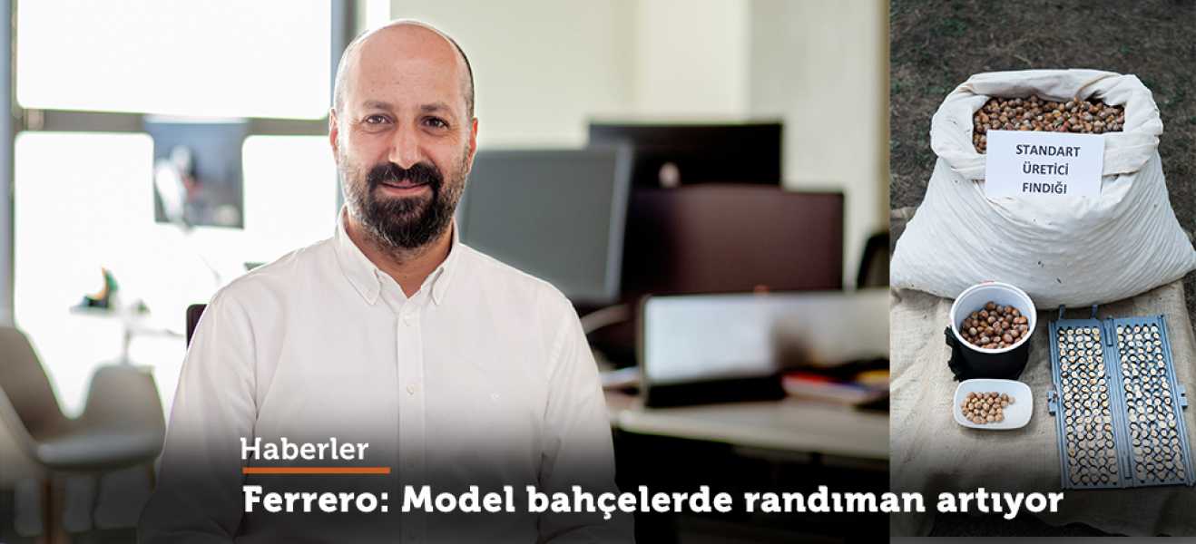 Ferrero Tarım Direktörü Ersin Arısoy; Model bahçelerde randıman artıyor, gizli çürük azalıyor.