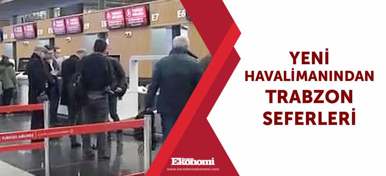 ​Yeni havalimanından Trabzon seferleri